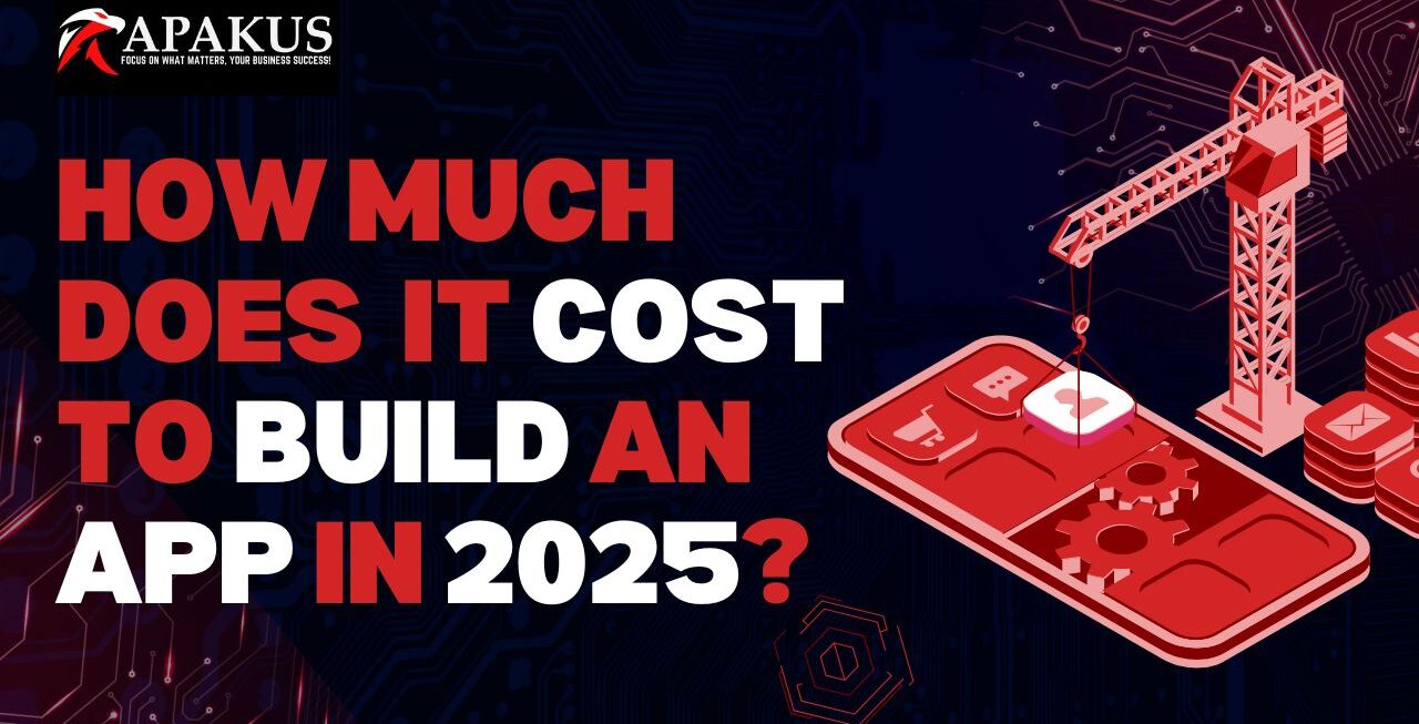 How Much Does It Cost to Build an App in 2025?